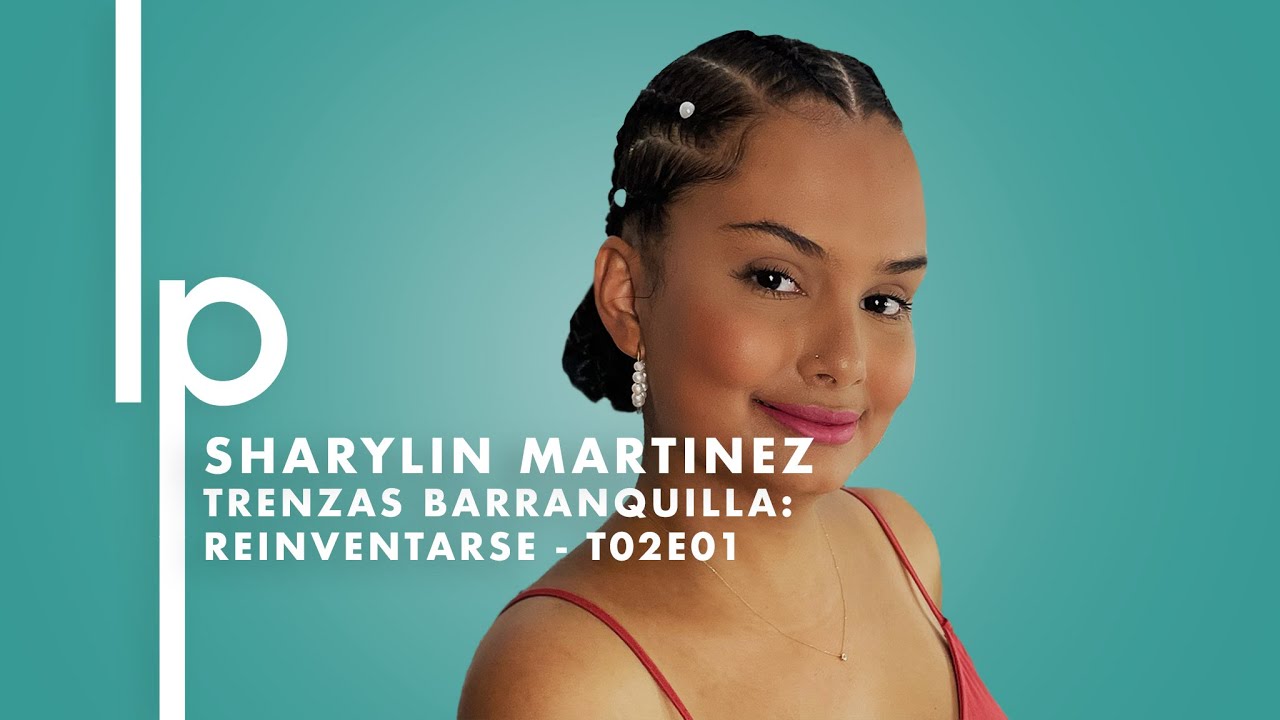 Sharylin Martinez - Trenzas Barranquilla: Reinventarse  | #LaPrietaPodcast - T2 / EP1
