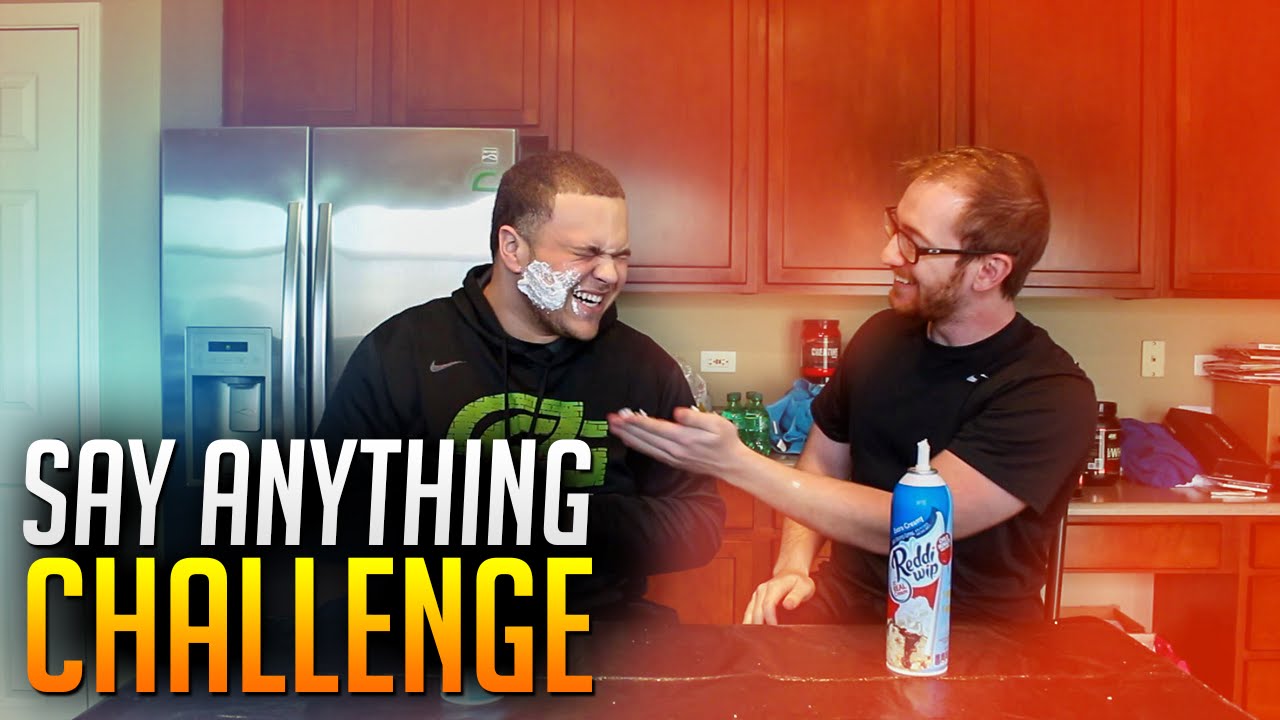 SAY ANYTHING CHALLENGE!!