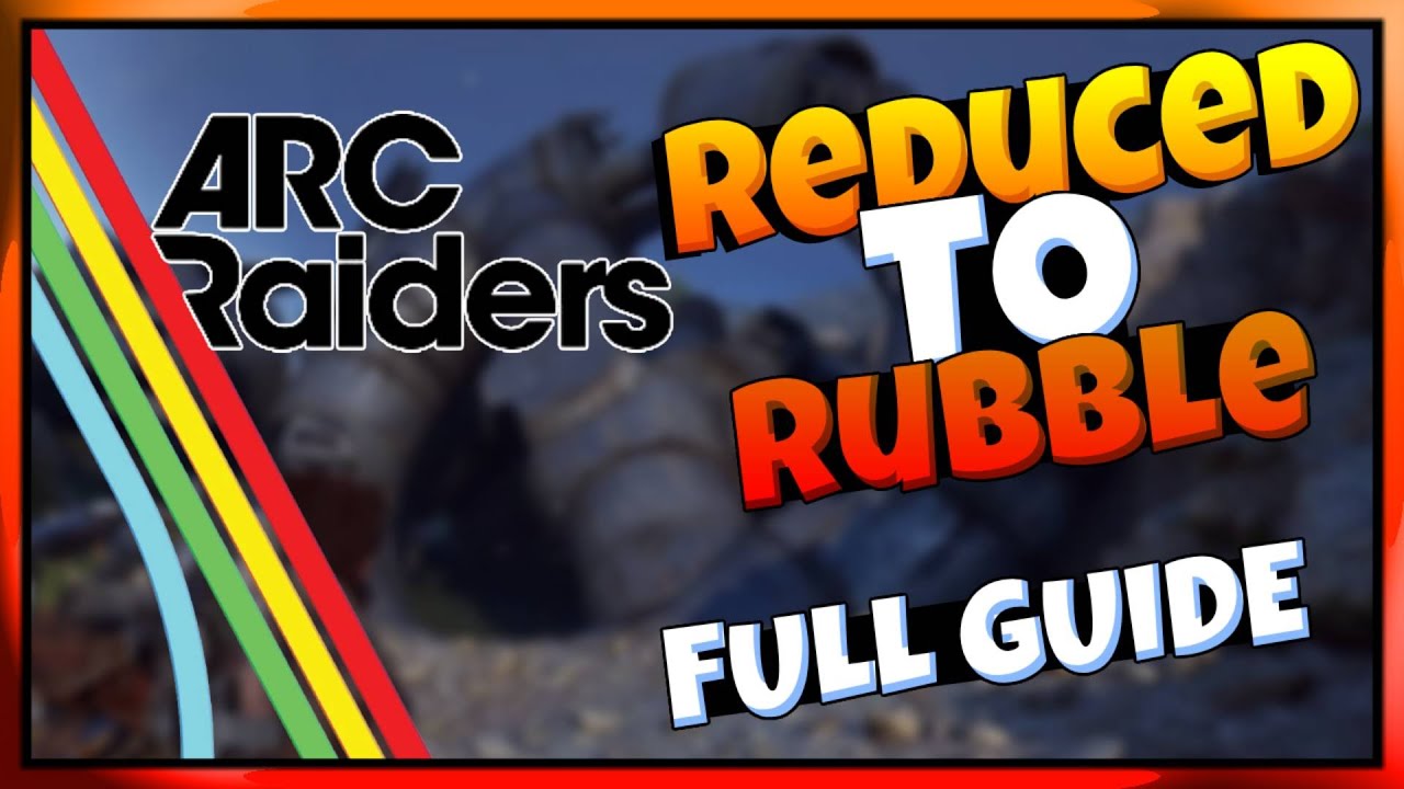 Arc Raiders — Reduced To Rubble Full Guide