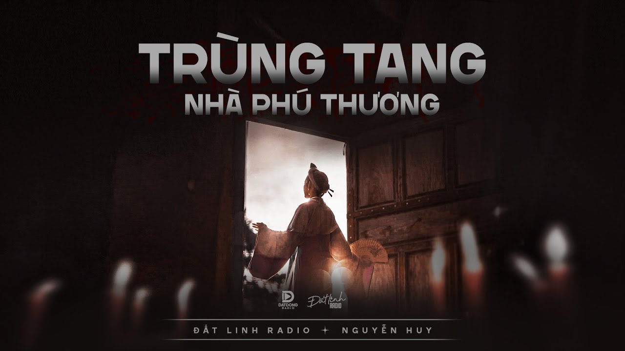 TRÙNG TANG NHÀ PHÚ THƯƠNG | Tác giả Trần Đan Linh | Truyện ma Nguyễn Huy kể