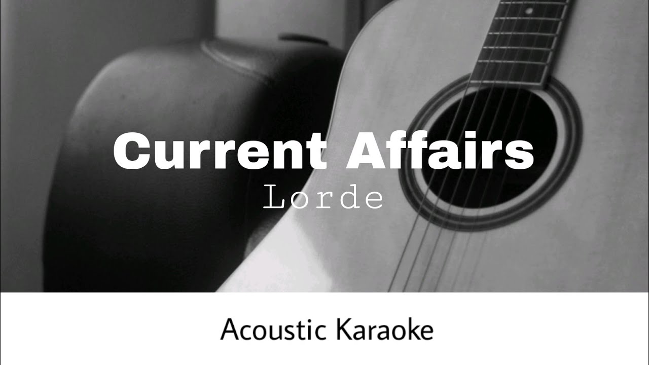 Lorde - Current Affairs (Acoustic Karaoke)