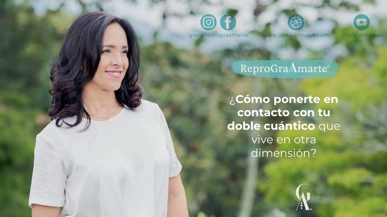 ¿Cómo ponerte en contacto con tu doble cuántico que vive en otra dimensión? | Gloria Arroyave