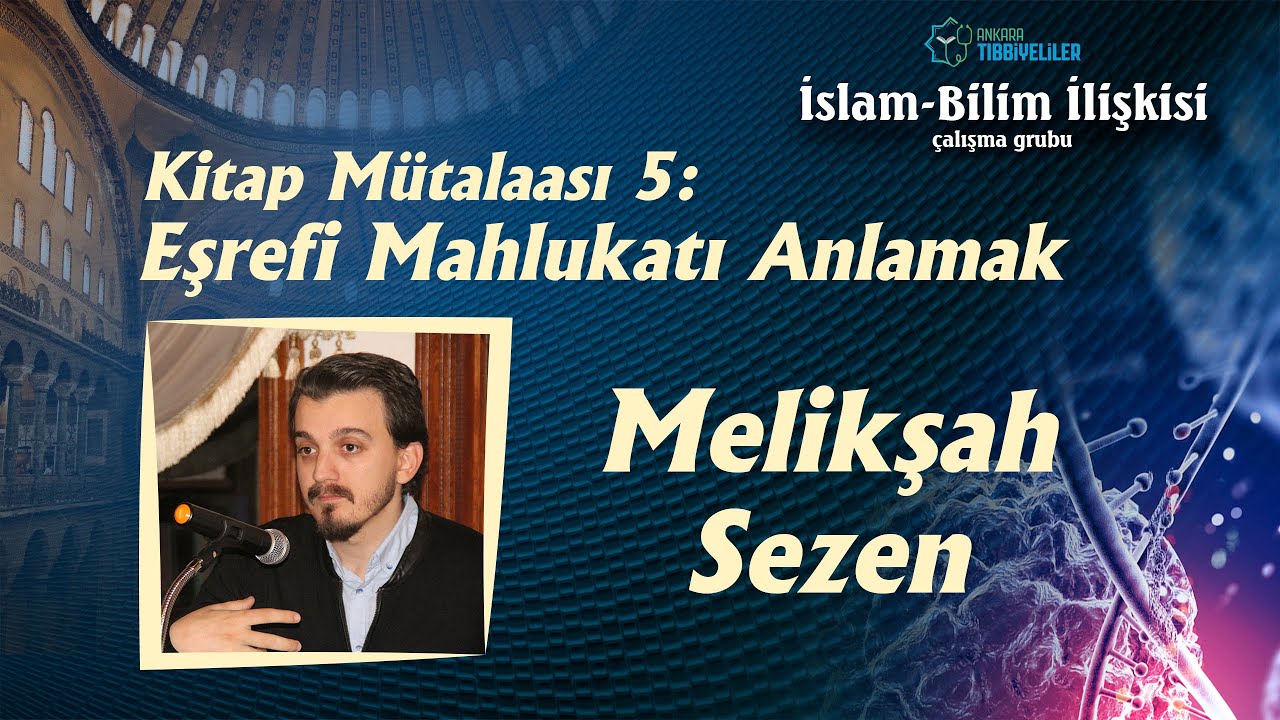 İslam-Bilim İlişkisi | Mütalaa 5: Eşrefi Mahlukatı Anlamak - Melikşah Sezen