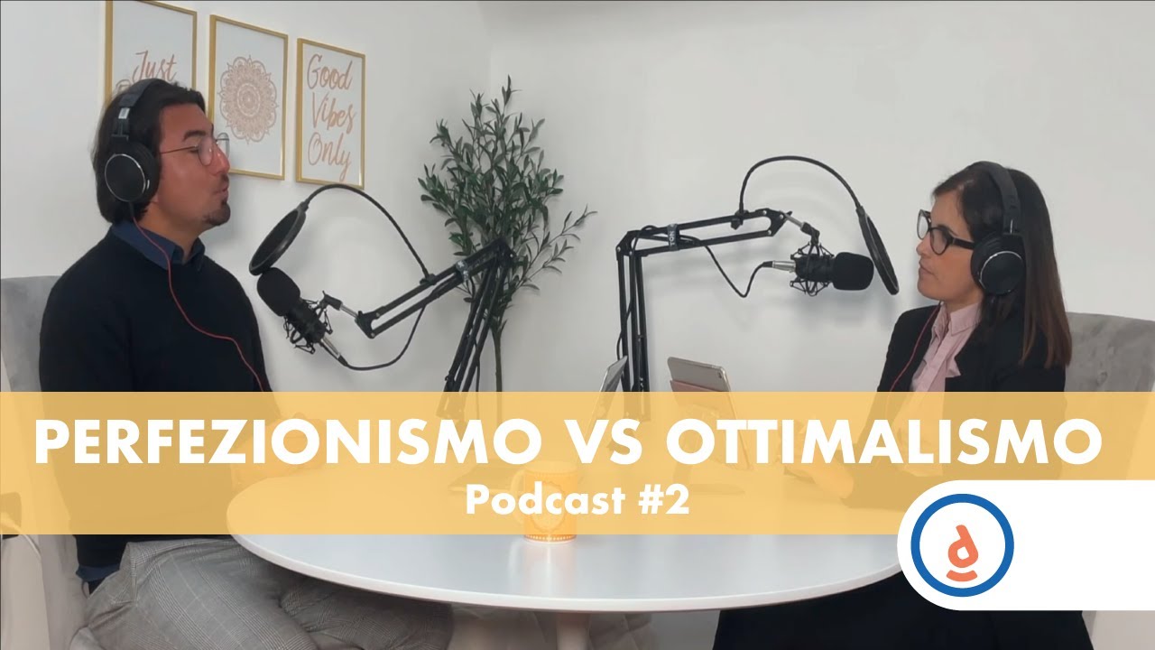 Perfezionismo VS Ottimalismo : Podcast #2 - Metti in pratica la Psicologia Positiva