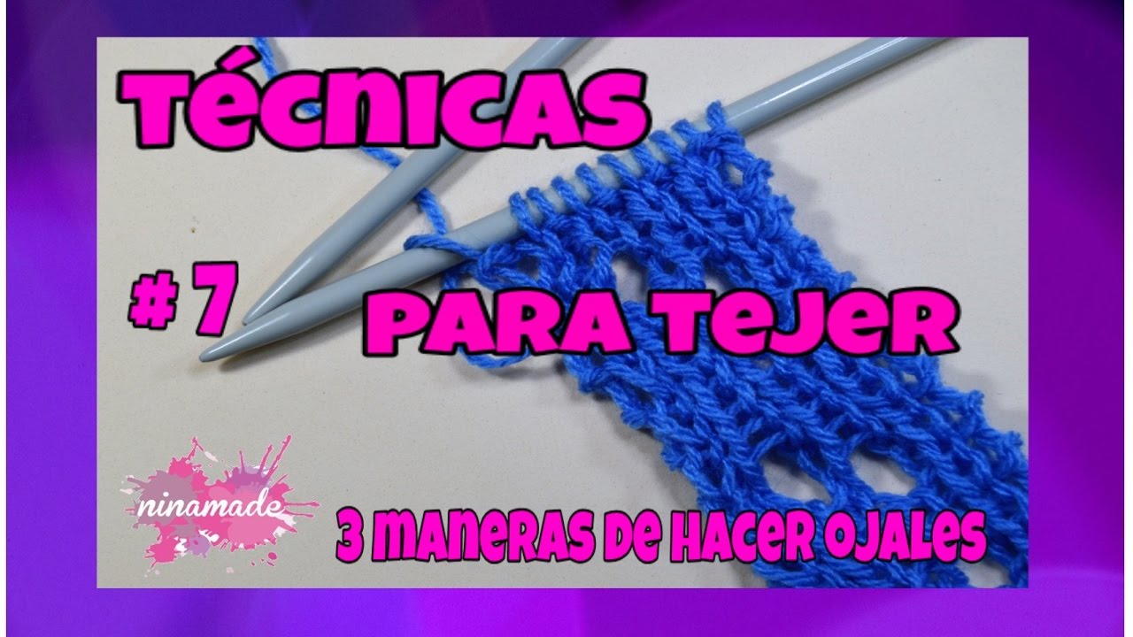 Técnicas Para Tejer #7 - Como Hacer Ojales // Knitting Techniques.