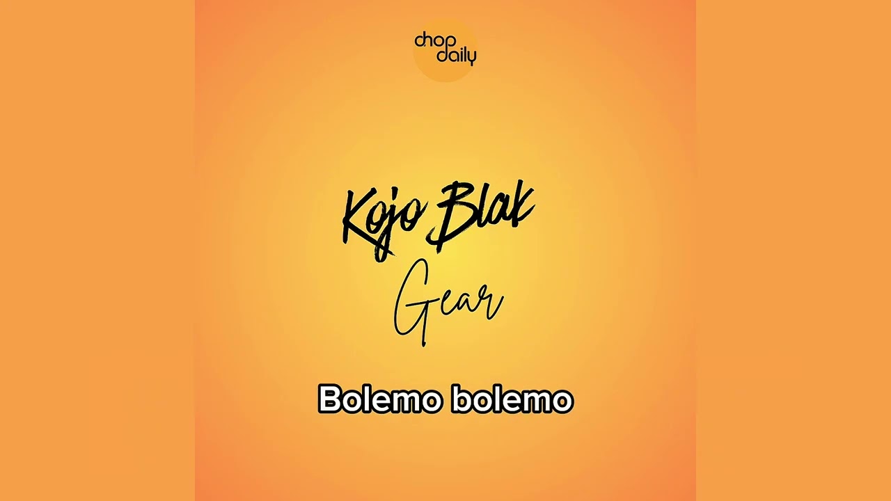 Chop Daily & Kojo Blak - Gear (Audio)