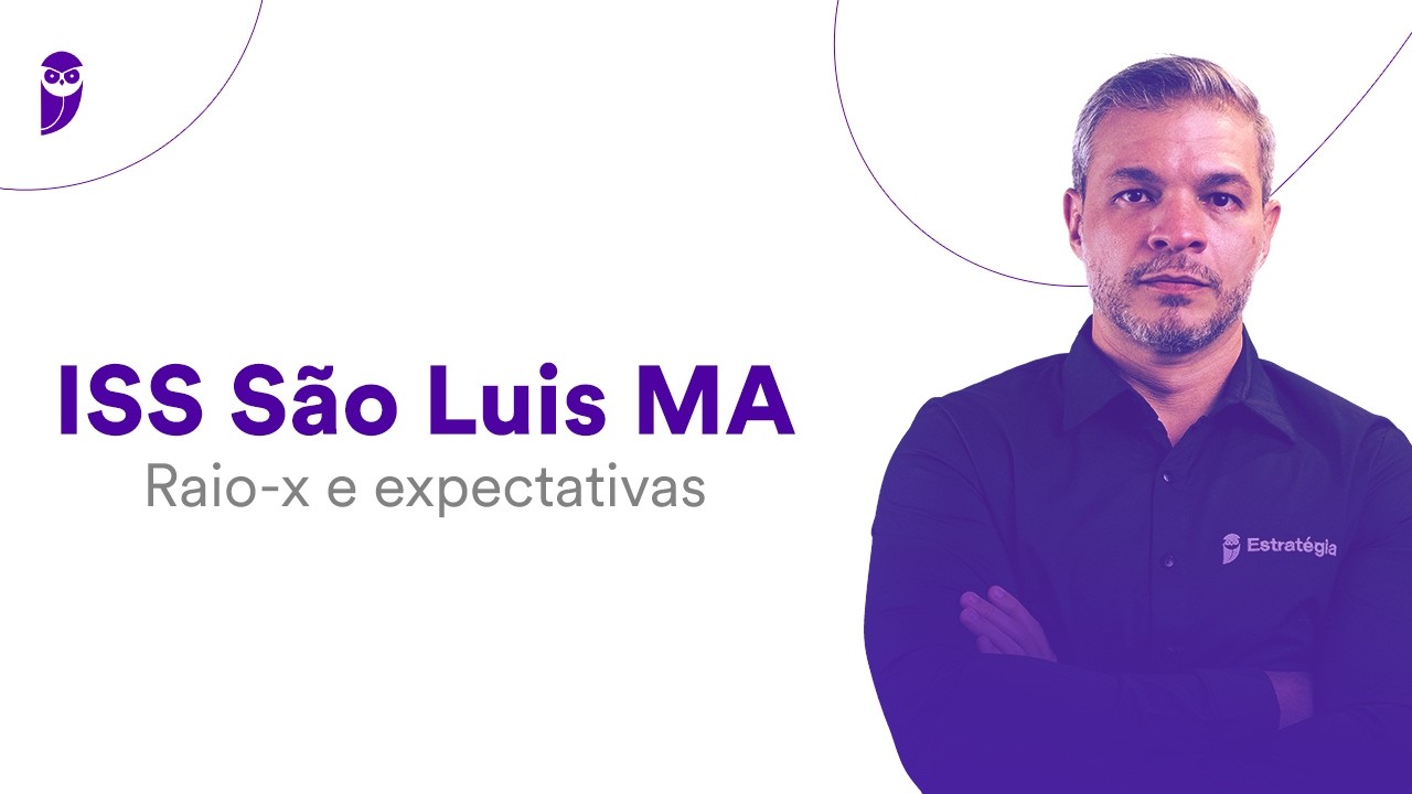 Concurso ISS São Luis MA: Raio-x e expectativas