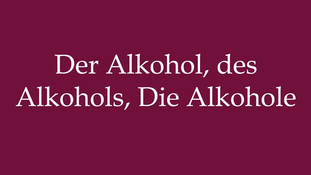 How to Pronounce ''Der Alkohol, des Alkohols, Die Alkohole'' Correctly in German