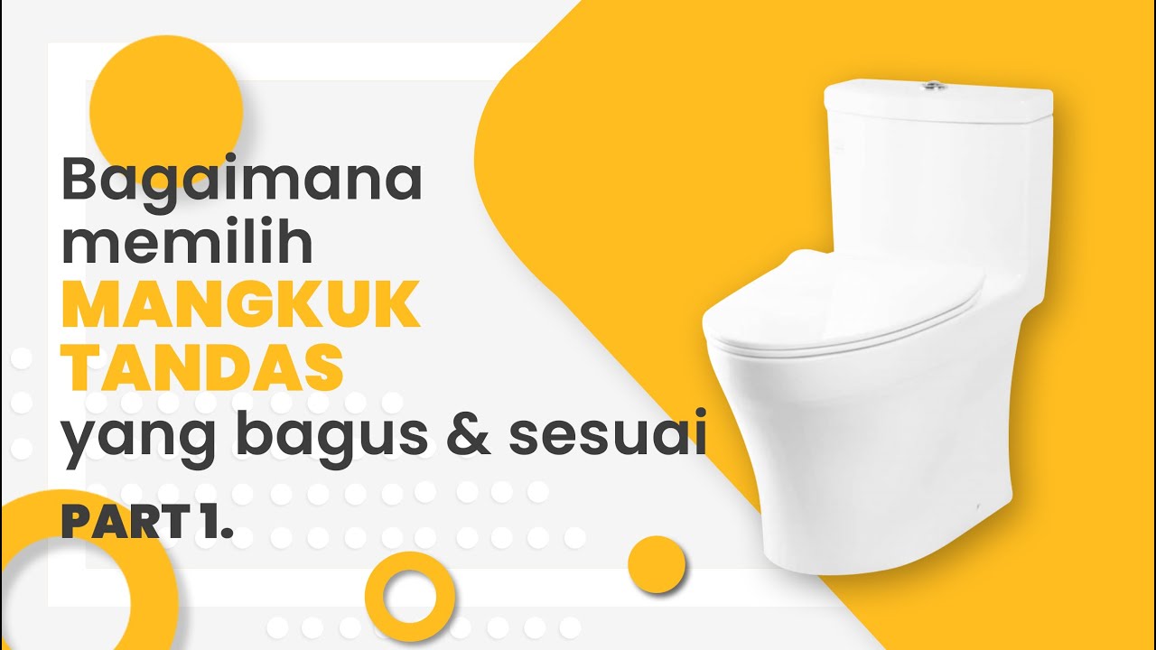 Bagaimana memilih Mangkuk Tandas yang bagus dan sesuai - Part 1