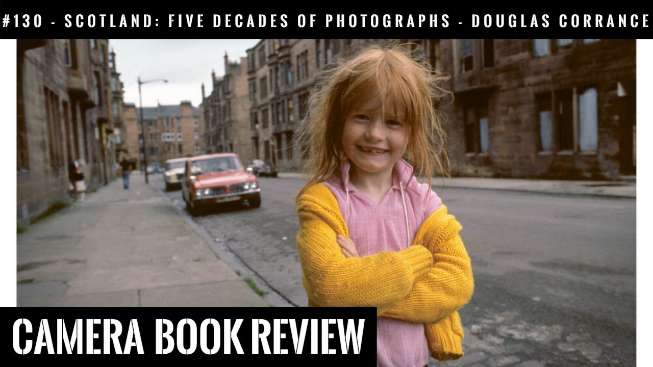 #130 CAMERA Book Review: Douglas Corrance - Scotland: Five Decades of Photographs