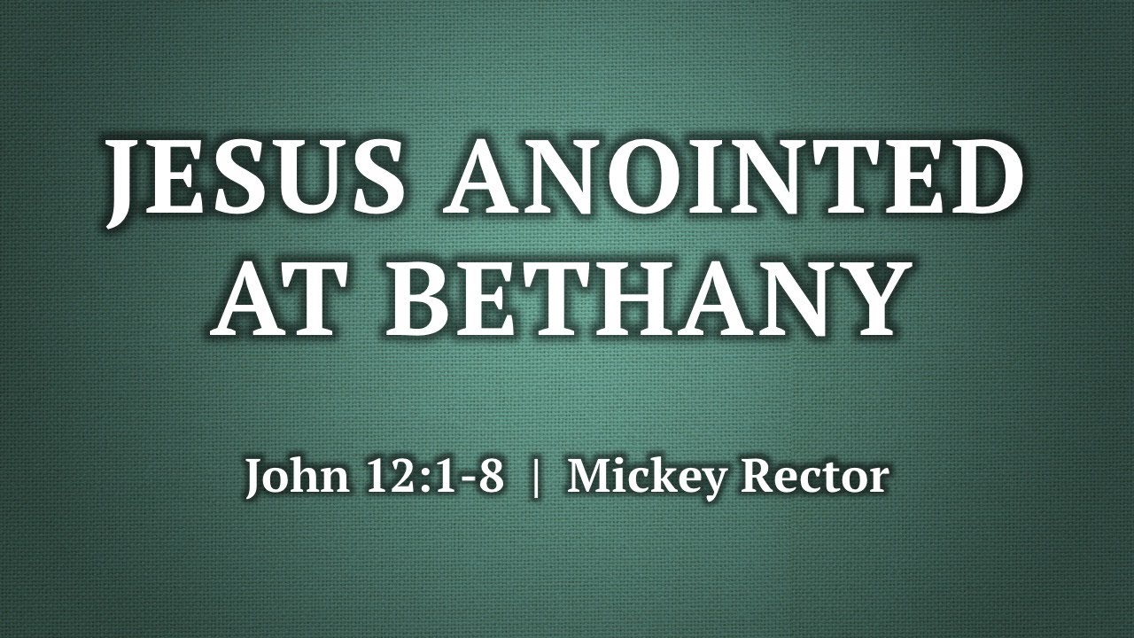 Message Title: Jesus Anointed At Bethany