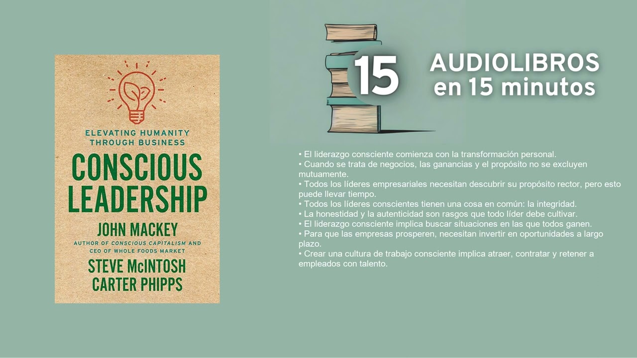 Liderazgo consciente por John Mackey, Steve McIntosh y Carter Phipps Resumen en 15min
