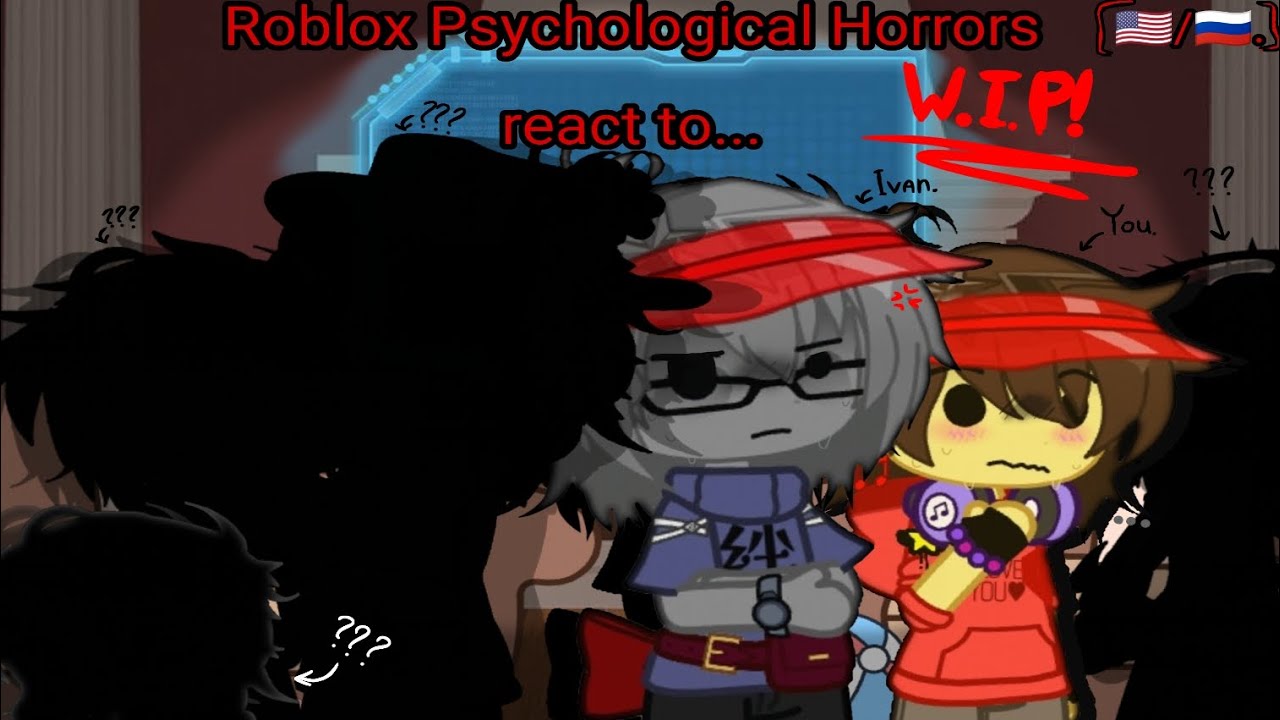 [🇺🇸/🇷🇺] Roblox Psychological Horrors react to each other! // W.I.P! // 0,3/1 part!