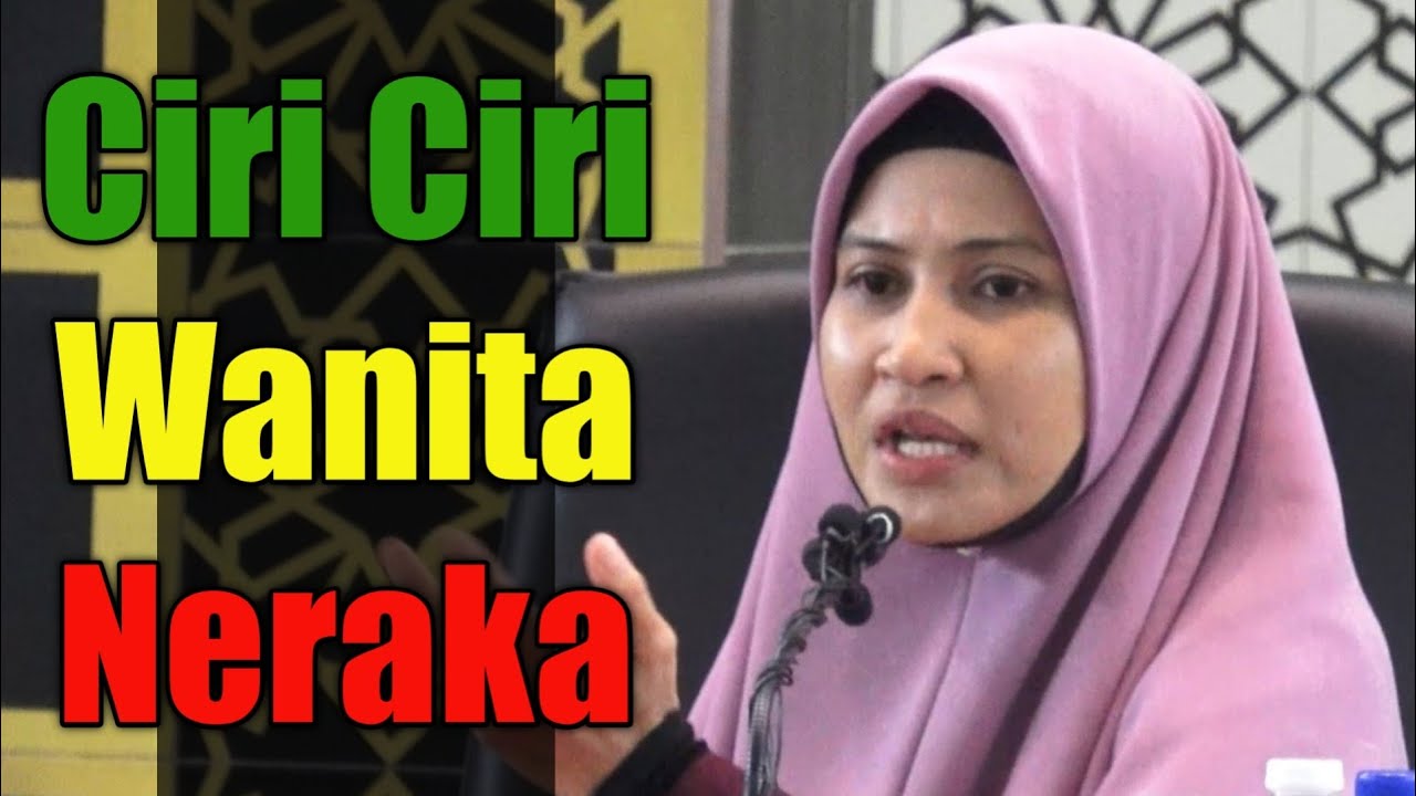 Ciri Ciri Wanita Neraka | Ustazah Asma' Harun