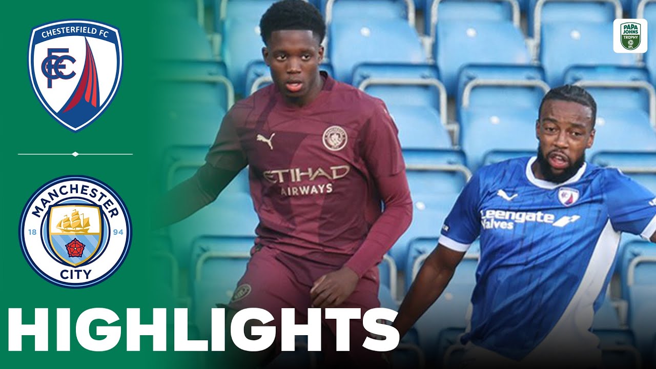 Chesterfield vs Manchester City | Highlights & Penalty Shootout | Highlights EFL Trophy 20-08-2024