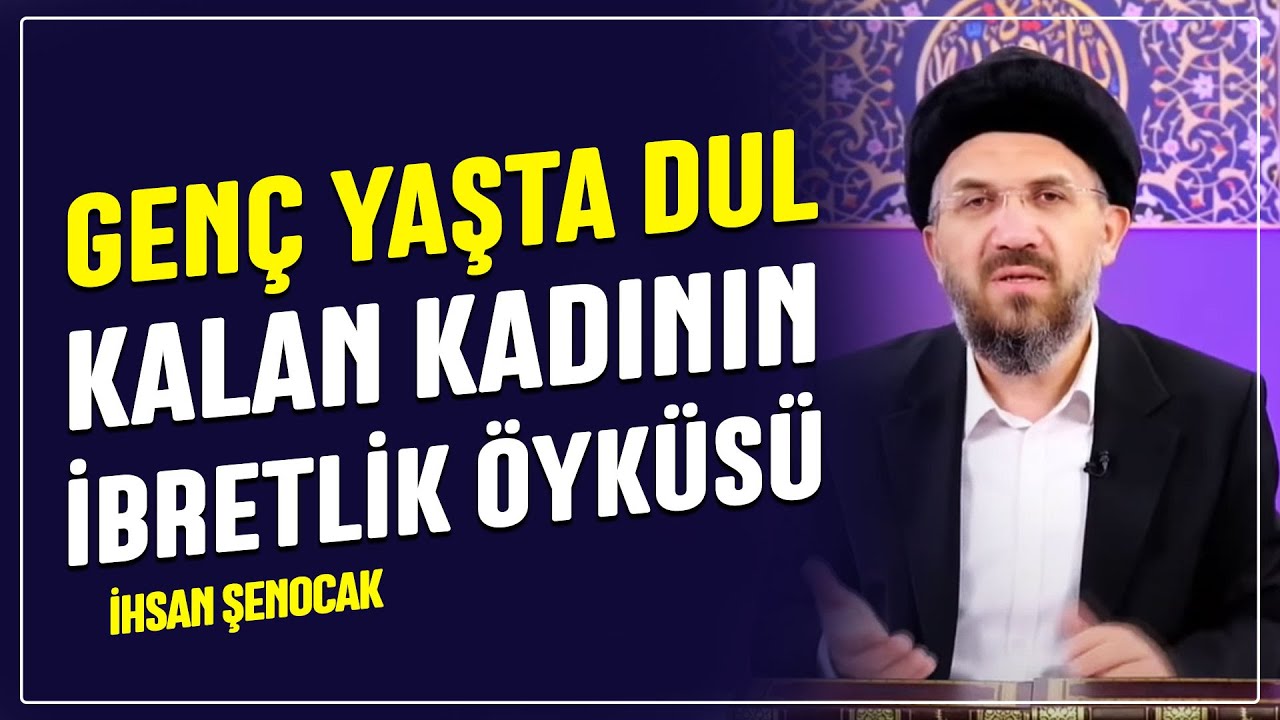 Genç Yaşta Dul Kalan Kadının İbretlik Öyküsü | İhsan Şenocak