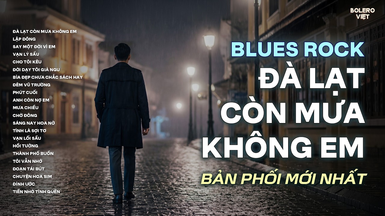ĐÀ LẠT CÒN MƯA KHÔNG EM | TOP HIT NHẠC BLUES ROCK BẢN PHỐI MỚI | CÓ CON ĐƯỜNG ANH CHƯA ĐI LẠI LẦN...