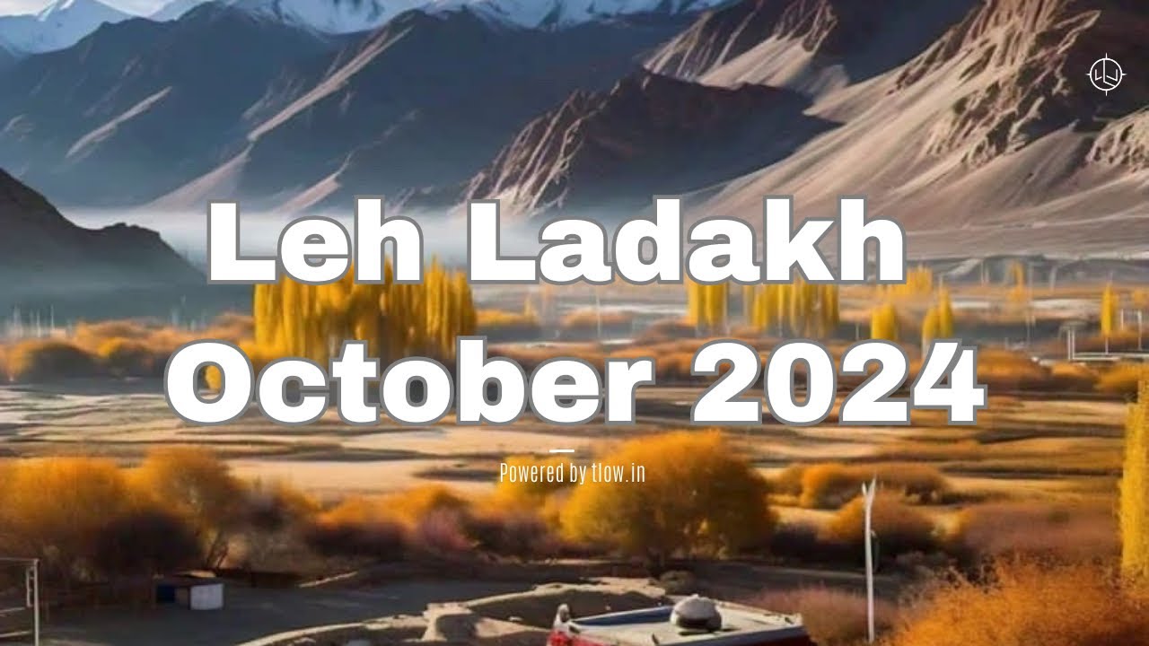 Leh Ladakh in October 2024 | What  Weather, Temperature & Road Condition To Expect