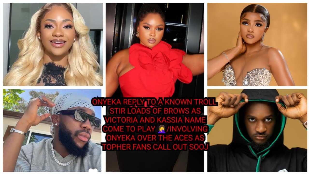 ONYEKA REPLY TO A KNOWN TROLL STIR LOADS OF BROWS AS VICTORIA AND KASSIA NAME COME TO PLAY