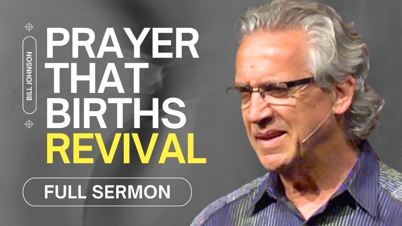 Desiring More of God and Prayer That Births Revival  - Bill Johnson Sermon | Bethel Church
