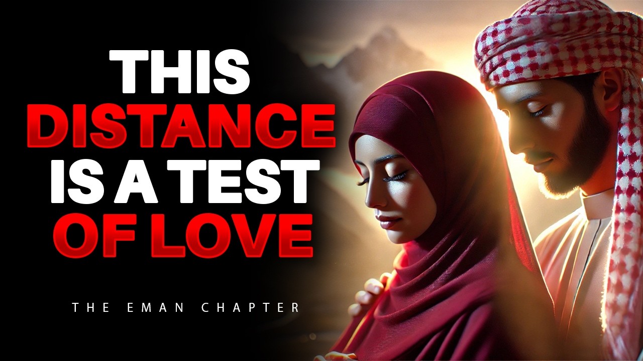 This Distance Is a Test of Love | 7 Powerful Islamic Lessons on Destiny & Patience