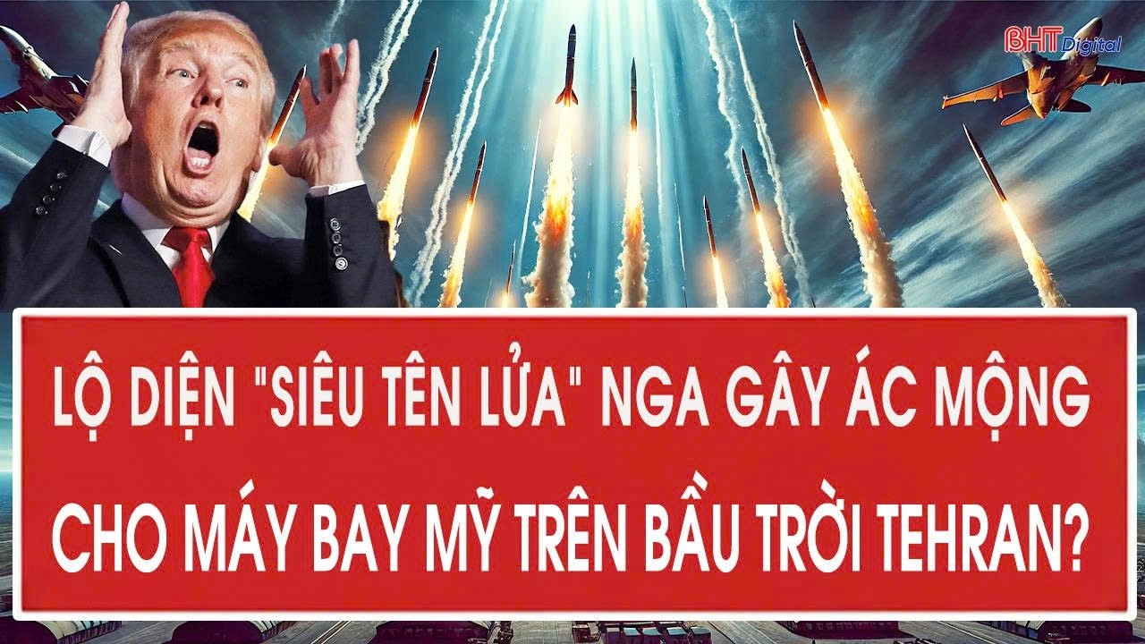 Lộ diện “siêu tên lửa” Nga gây ác mộng cho máy bay Mỹ trên bầu trời Tehran?