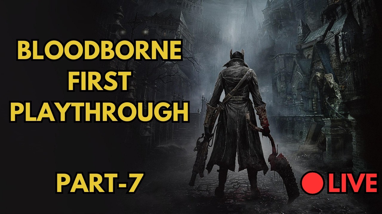 Bloodborne First Playthrough | Live (Part-7) - #bloodborne #gaming
