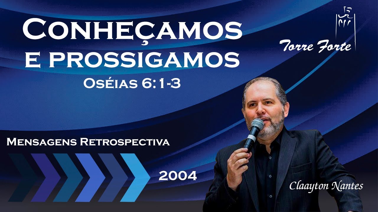 Conheçamos e prossigamos - Oséias 6:1-3 - Claayton Nantes