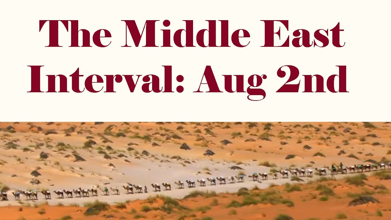 The Middle East interval: Aug 2nd