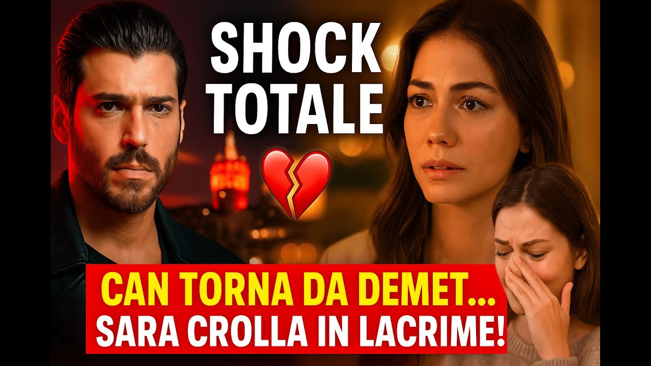 Shock Totale 😱🔥 Can Yaman torna da Demet – Sara scoppia in lacrime! #canyaman