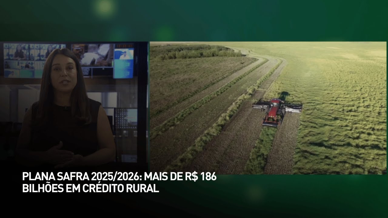 Plano safra 2025/2026: mais de R$ 186 bilh&otilde;es em cr&eacute;dito rural