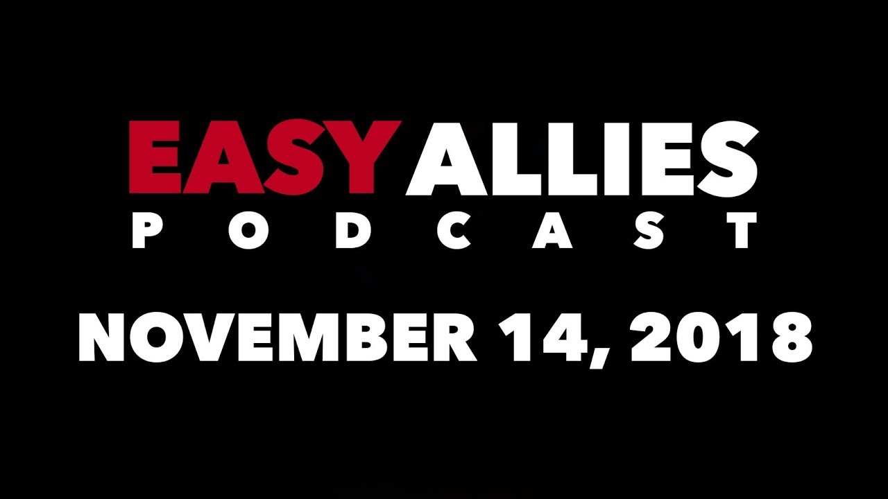 Easy Allies Podcast #138 - 11/14/18