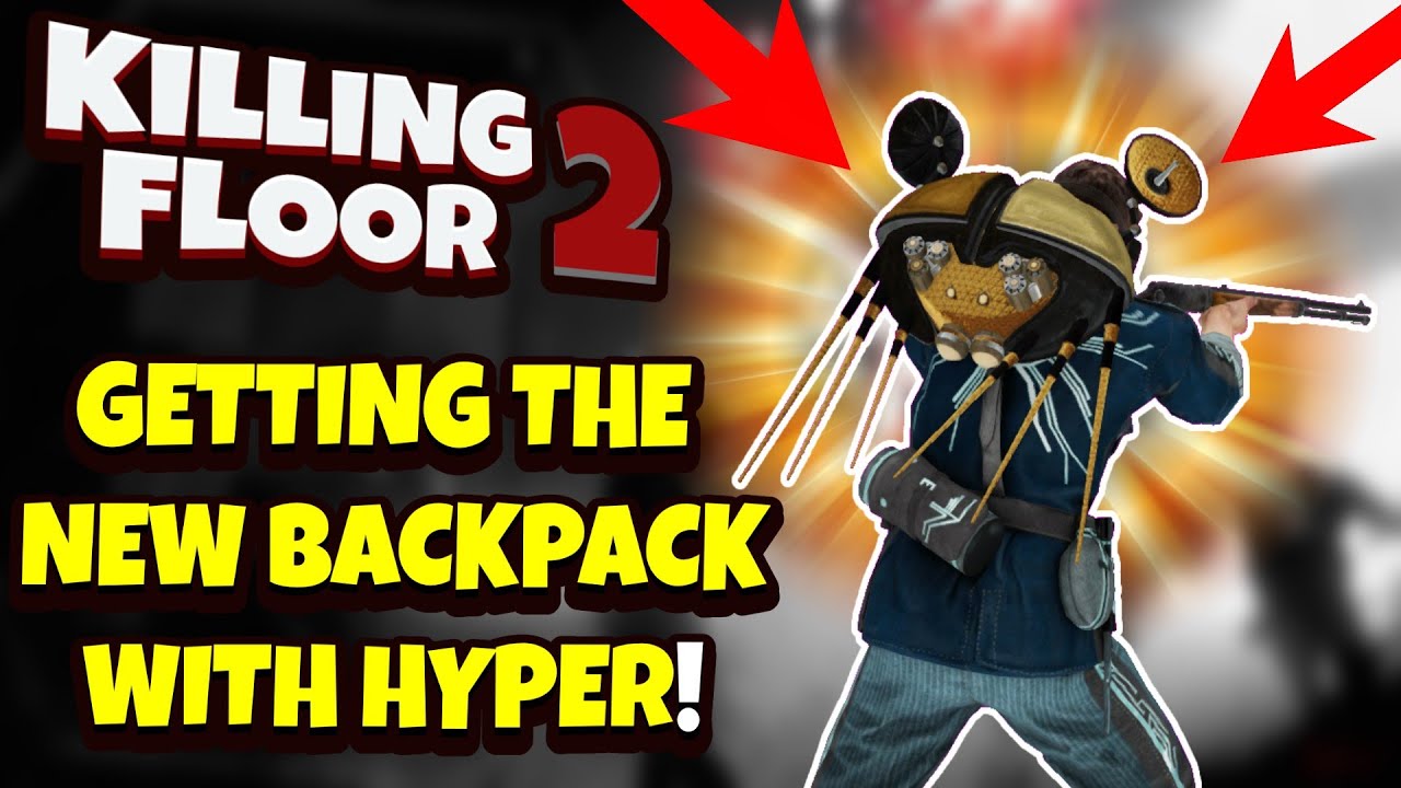 Killing Floor 2 | GETTING THE BEST SEASONAL REWARD WITH HYPER! - The Backpacks Have To Stop...