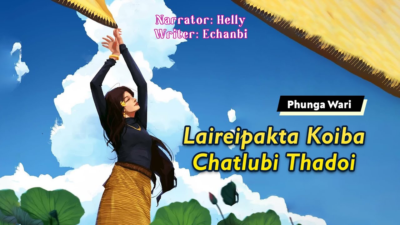 Laireipakta Koiba Chatlubi Thadoi || Manipuri Phunga Wari || Helly M🎤 || Echanbi Tensubam✍️