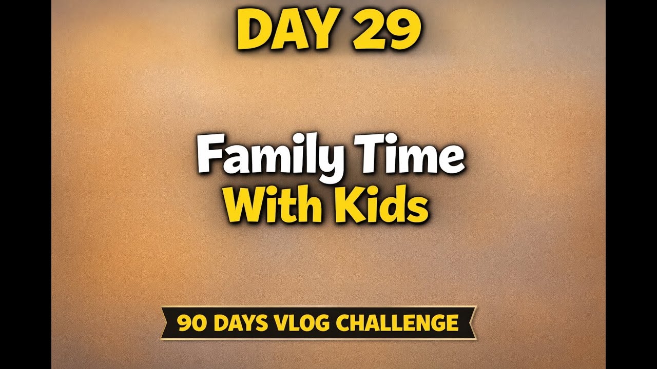 Day 29 | Family Time With Kids | Daily Life Vlog | 90 Days Vlog Challenge