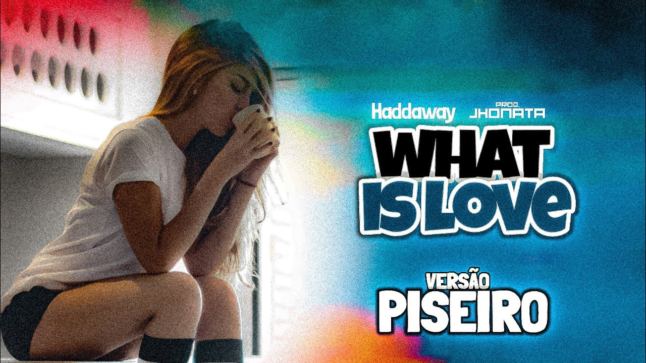 Haddaway - What Is Love - VERSÃO PISEIRO