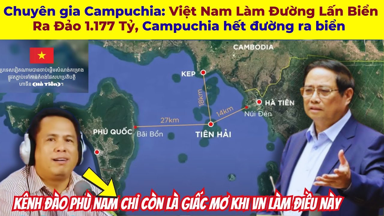 Chuyên gia Campuchia: Việt Nam Làm Đường Lấn Biển Ra Đảo 1.177 Tỷ Campuchia hết đường ra biển