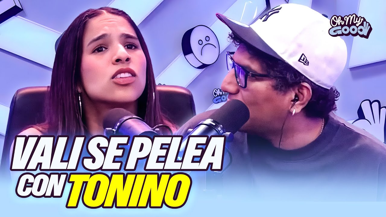 VALI SE PELEA CON TONINO | ¿CÓMO ERAMOS EN 2016? | OH MY GOOD