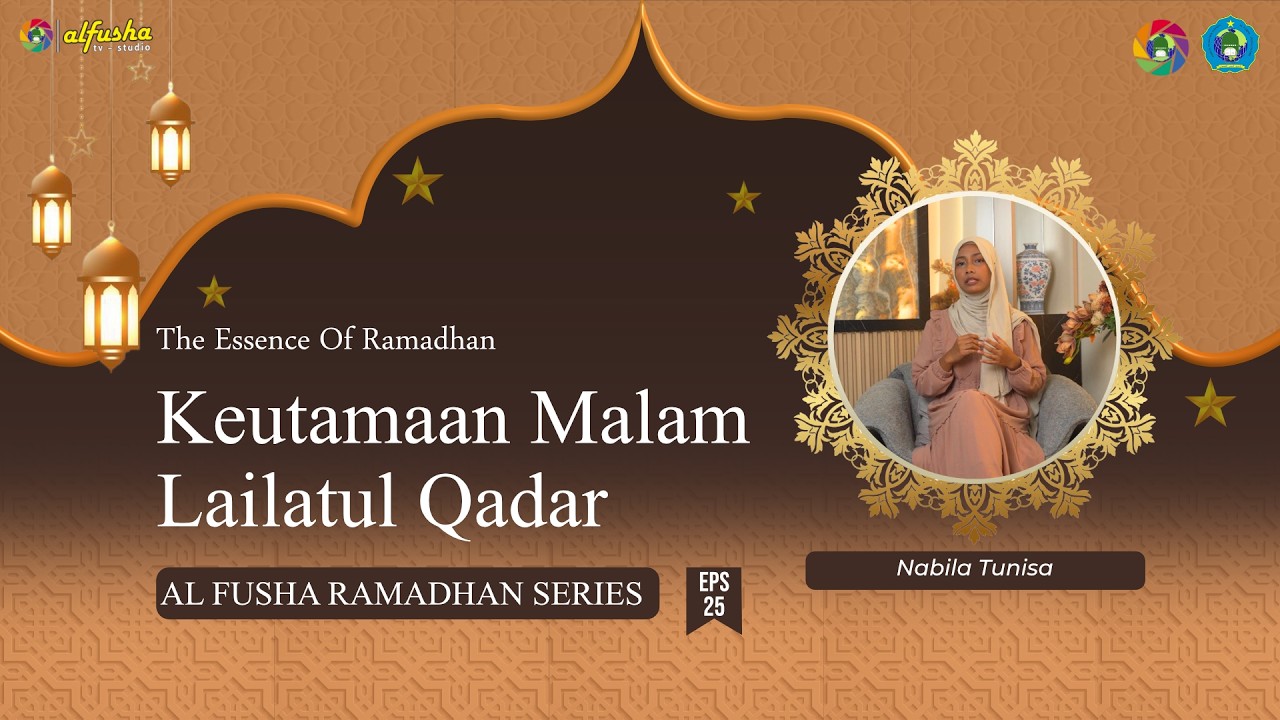 KEUTAMAAN MALAM LAILATUL QADR — NABILA TUNISA || THE ESSENCE OF RAMADHAN