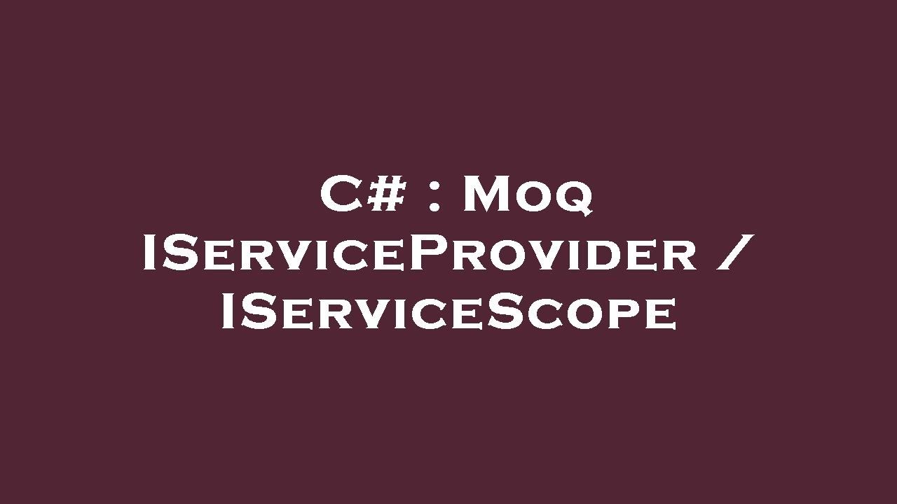 C# : Moq IServiceProvider / IServiceScope