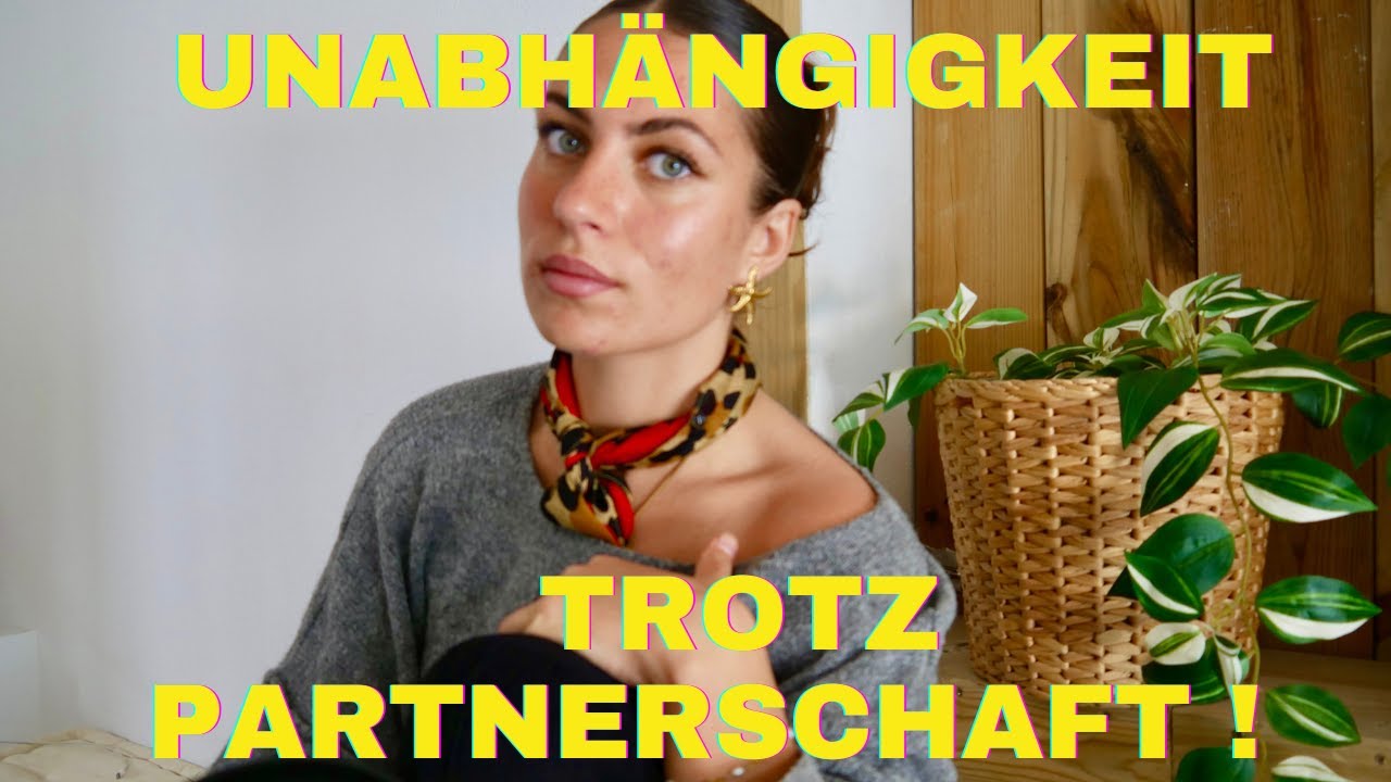 UNABHÄNGIGKEIT TROTZ PARTNERSCHAFT - SO GELINGT ES DIR !