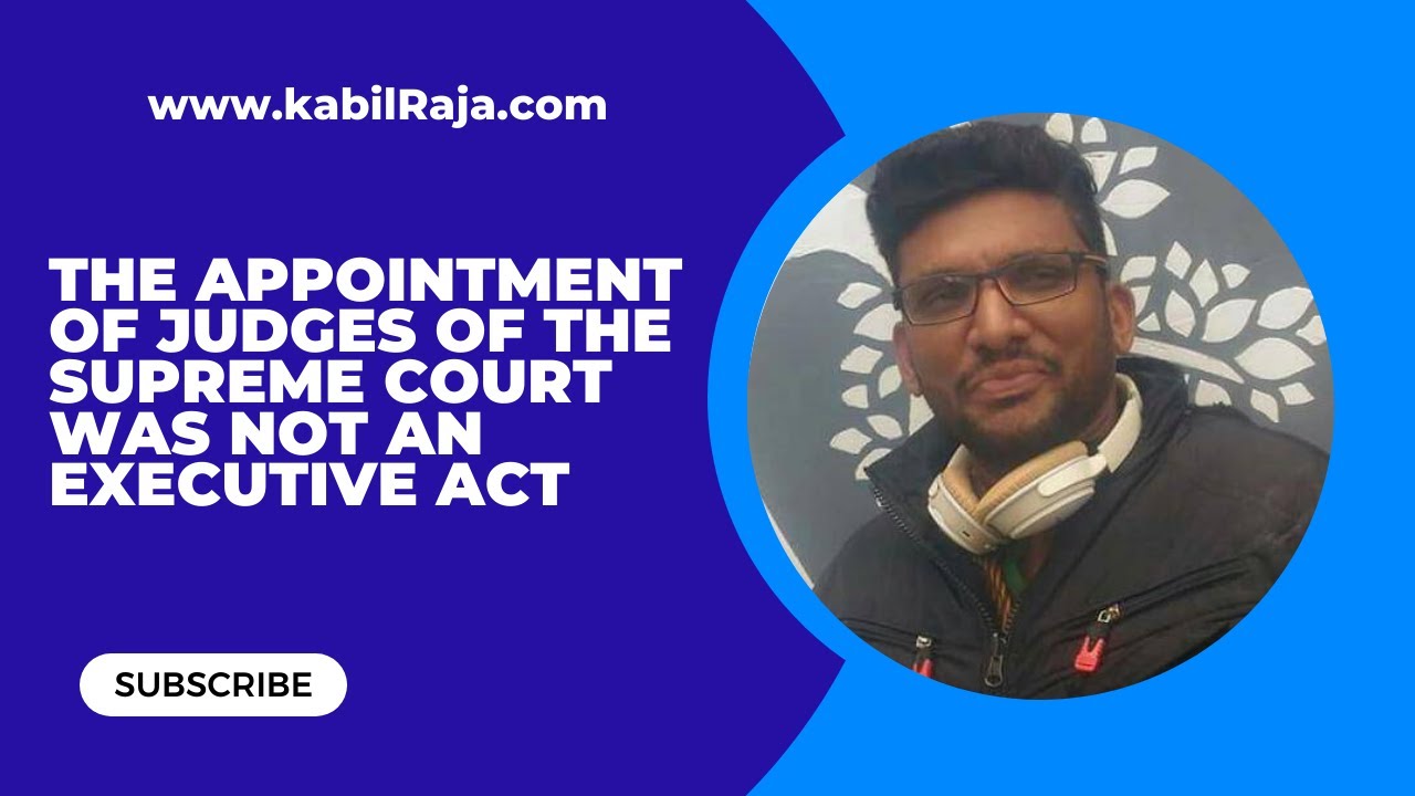 The Appointment of Judges of the Supreme Court was not an executive act