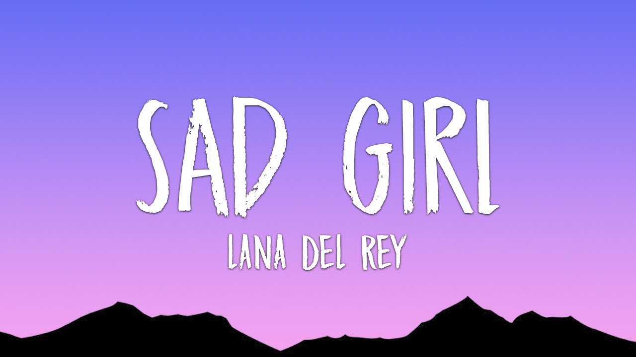 Lana Del Rey - Sad Girl (Lyrics)