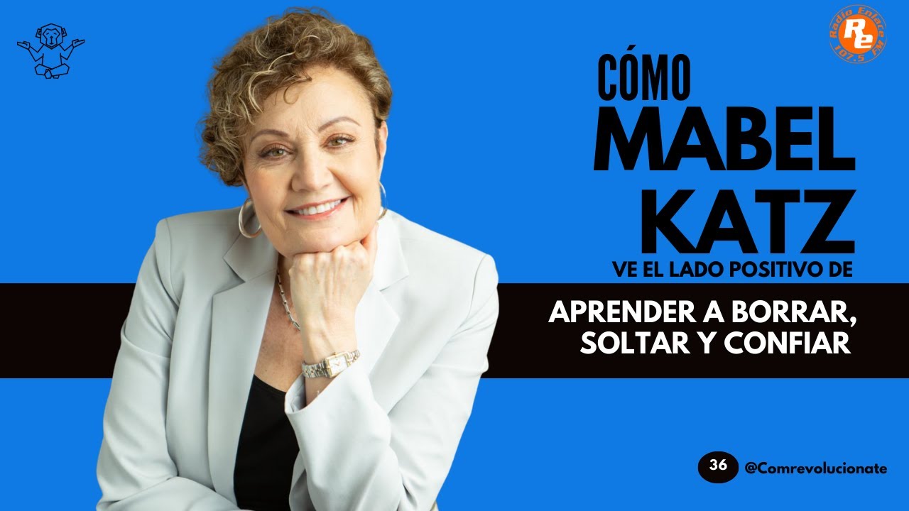 36. Cómo Mabel Katz ve el lado positivo de aprender a borrar, soltar y confiar