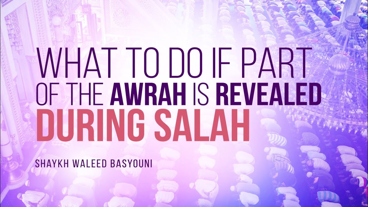 What Should You Do If Your Awrah Is Exposed In Salah? | Shaykh Waleed Basyouni | Faith IQ