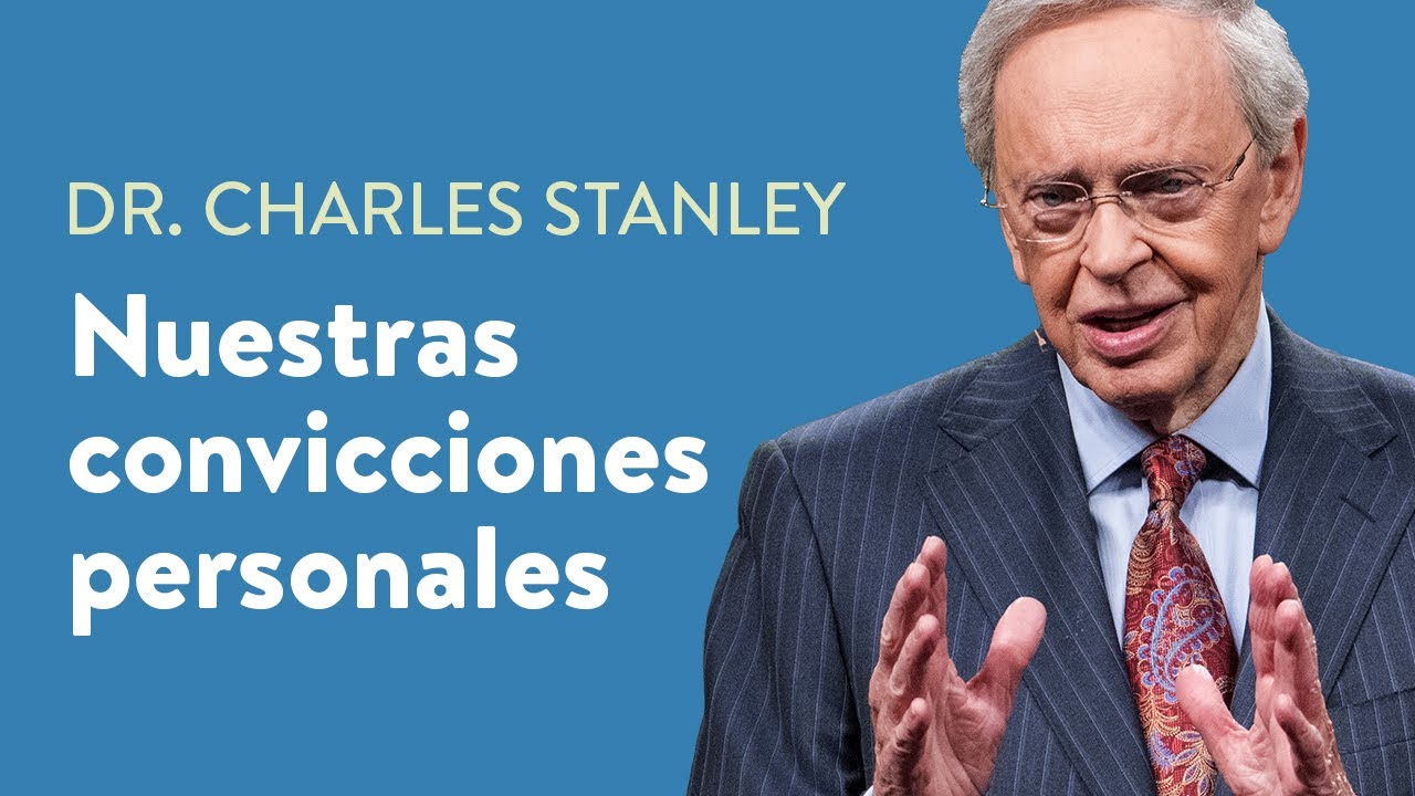 Nuestras convicciones personales – Dr. Charles Stanley