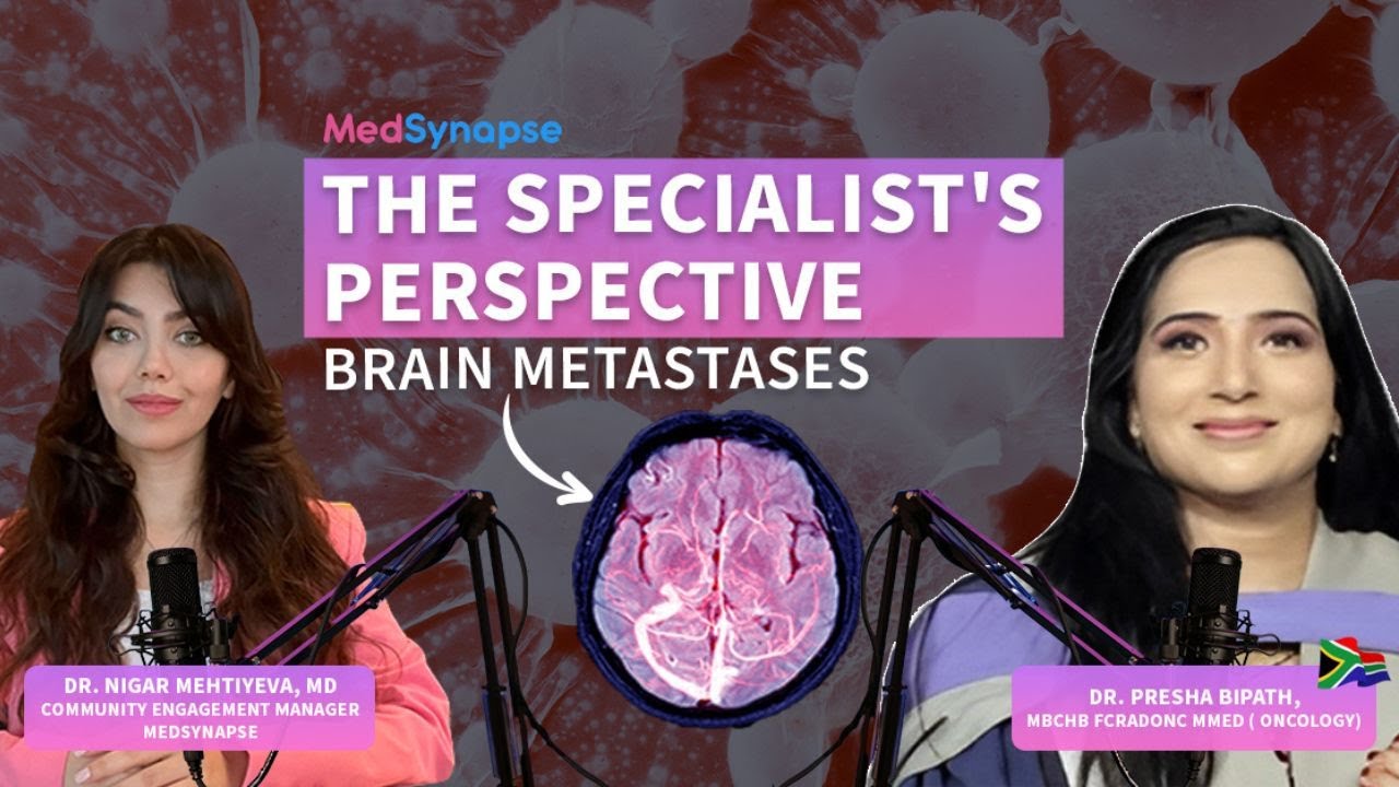 The Specialist's Perspective on BRAIN METASTASES with Oncologist Dr. Presha Bipath