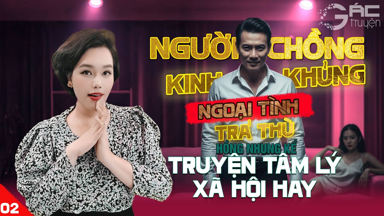 NGƯỜI CHỒNG KINH KHỦNG [TẬP 2 END]- TRUYỆN TÂM LÝ XÃ HỘI ĐẶC SẮC NGHE 5 PHÚT NGỦ NGON