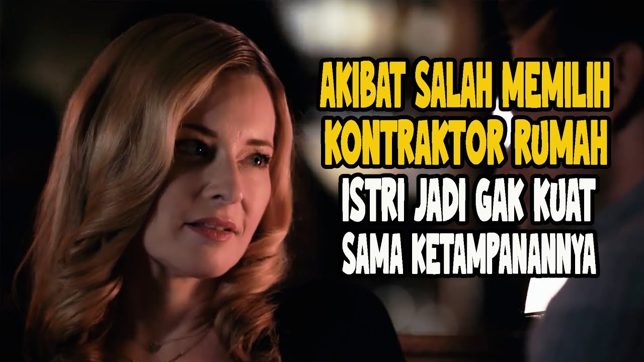 KETIKA MENYEWA KONTRAKTOR TERLALU TAMPAN MEMBUAT ISTRI JADI TAK TAHAN - CERITA FILM