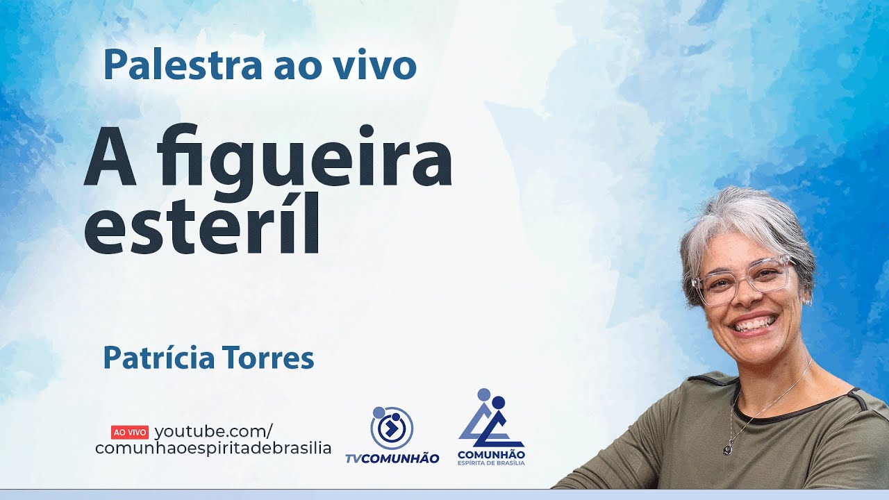 A FIGUEIRA ESTERIL - Patrícia Torres [PALESTRA ESPÍRITA]